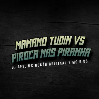 Mamano Tudin Vs Piroca nas Piranha by mc bocão original