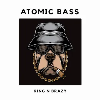 Atomic Bass by King N Brazy