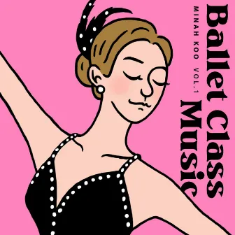 Minah Koo Ballet Class Music Vol. 1 by Minah Koo