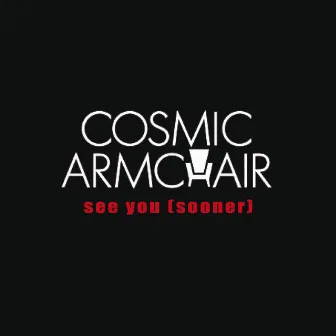 See You (Sooner) by Cosmic Armchair