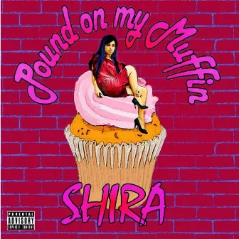 Pound On My Muffin by Shira