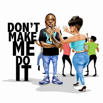 Don't Make Me Do It by HollyHood Bay Bay