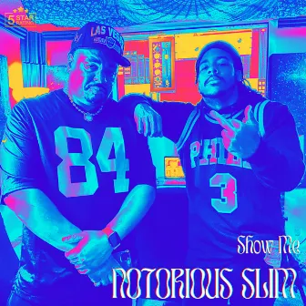 Show Me by Notorious Slim