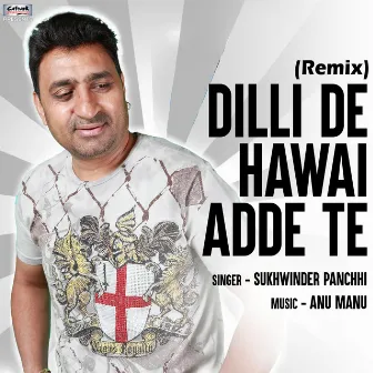 Dilli De Hawai Adde Te (Remix) - Single by Sukhwinder Panchhi