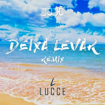 Deixa Levar (Lucce Remix) by Lucce