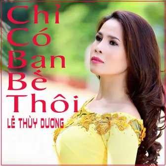 Chỉ Có Bạn Bè Thôi by Lê Thùy Dương