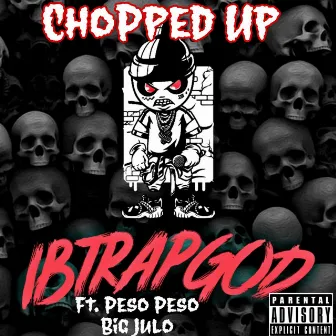 Chopped Up by Ibtrapgod