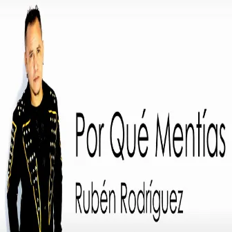 Por Qué Mentías by Ruben Rodriguez