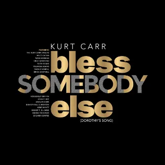 Bless Somebody Else (Dorothy's Song) by Kurt Carr