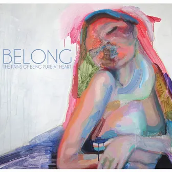 Belong by The Pains Of Being Pure At Heart