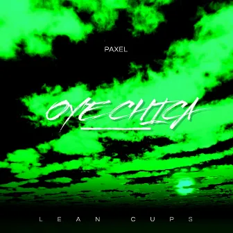 Oye Chica by Lean Cups