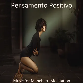 Music for Mandharu Meditation by Pensamento Positivo