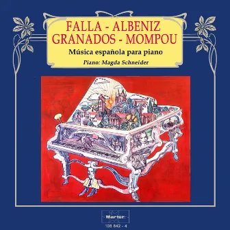 Música española para piano: Falla - Albéniz - Granados - Mompou by Magda Schneider