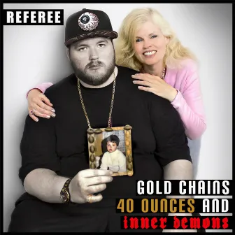 Gold Chains, 40 Ounces and Inner Demons by Referee