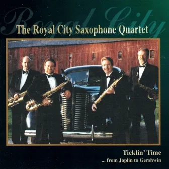 Ticklin' Time ... From Joplin to Gershwin by Royal City Saxophone Quartet