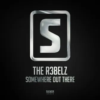 Somewhere Out There by The R3belz