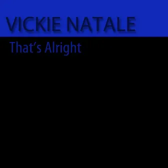 That's Alright by Vickie Natale