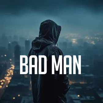 Bad Man by Celso kinG