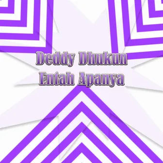 Entah Apanya by Deddy Dhukun