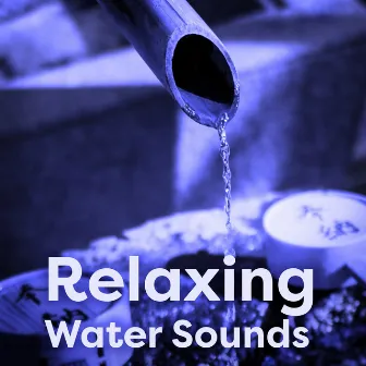 Relaxing Water Sounds by Bamboo Water Sounds