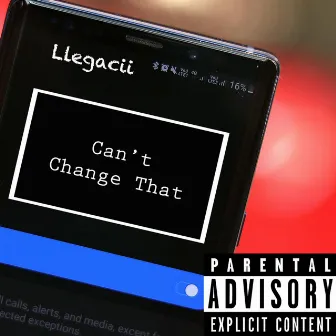 Can't Change That by Llegacii