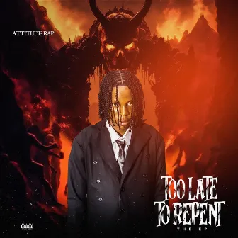 Too Late To Repent by Attitude Rap