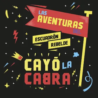 Las Aventuras del Escuadrón Rebelde by Cayo la Cabra