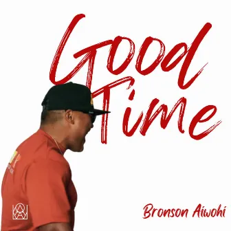 GOOD TIME by Bronson Aiwohi