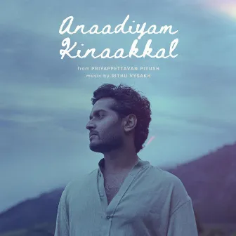 Anaadiyam Kinaakkal by Rithu Vysakh