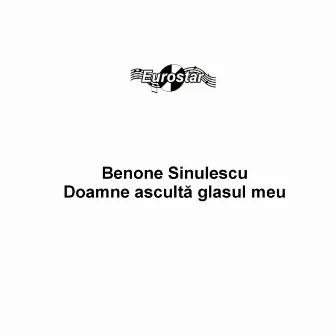 Doamne asculta glasul meu by Benone Sinulescu