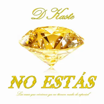 No Estás by D Kaste