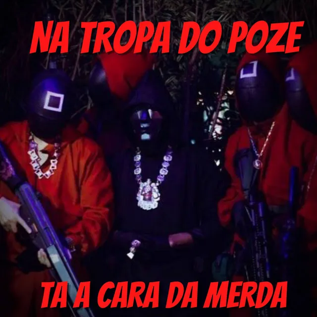 NA TROPA DO POZE TA A CARA DA MERDA