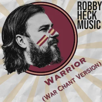 Warrior (The War Chant Version) by Robby Heck Music