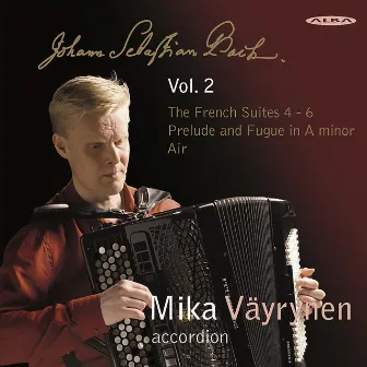 J.S. Bach: French Suites, Vol. 2 by Mika Vayrynen