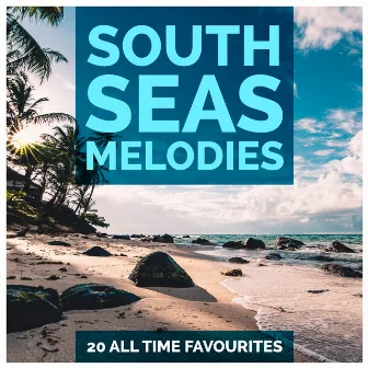 South Seas Melodies - 20 All Time Favourites by The Islanders