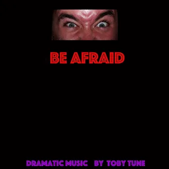 Be Afraid by Toby Tune