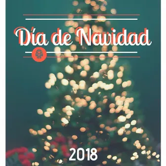 Día de Navidad 2018 - La Mejor Banda Sonora Navideña Escuchar con los Seres Más Queridos by Unknown Artist