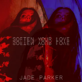 Soften Your Love by Jade Parker