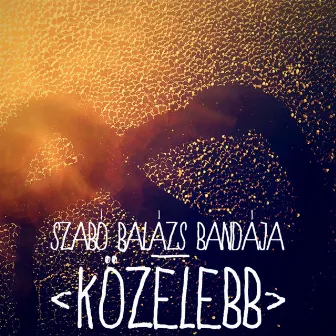 Közelebb by Szabó Balázs Bandája