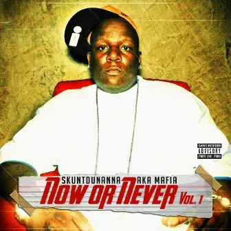 Now or Never, Vol. 1 by Skuntdunanna aka Mafia