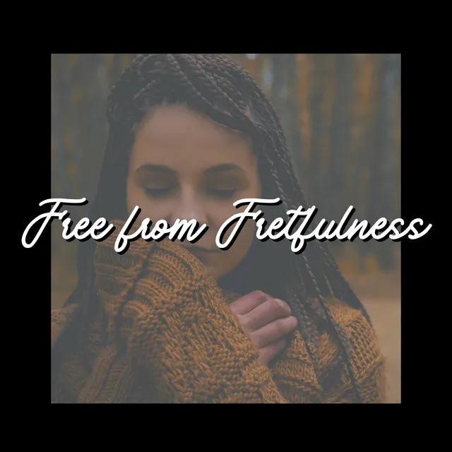 Free from Fretfulness