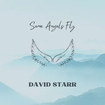 Some Angels Fly by David Starr