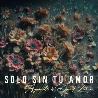 Solo Sin Tu Amor by Aguanile