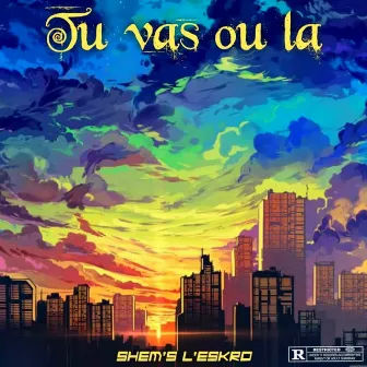 Tu Vas Où Là by Shem's l'eskro