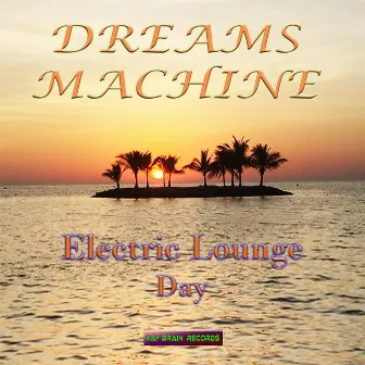 Electric Lounge Day by Dreams Machine