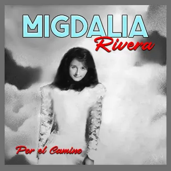 Por el Camino by Migdalia Rivera