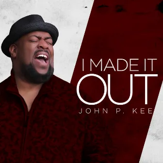 I Made It Out by John P. Kee