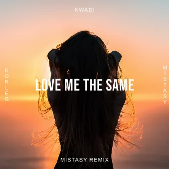 Love Me the Same - Mistasy Remix by Korleg