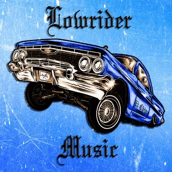 Lowrider Music by El Chino