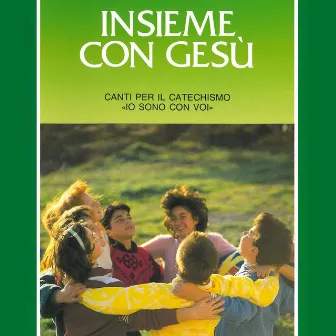 Insieme con gesù (Canti per il catechismo, io sono con voi) by Anna Maria Galliano